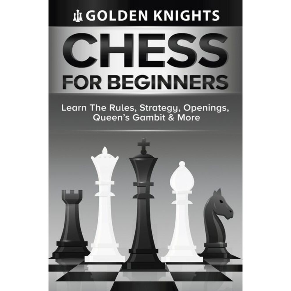 Chess For Beginners - Learn The Rules, Strategy, Openings, Queen's Gambit And Mo